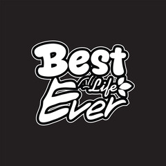 Best Life Ever. Creative text art for T Shirt and print