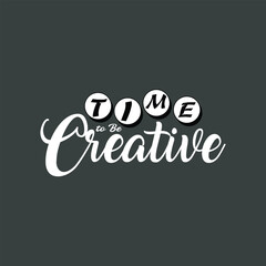 Time to be creative  typography lettering background