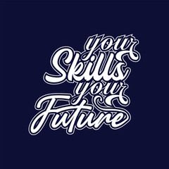 Your skills your future  modern lettering typography style