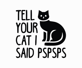 Tell Your Cat I Said Pspsps