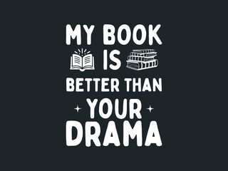 My book is better than your drama typography t shirt design with funny book lover and introvert tee
