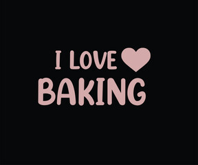 I Love Baking Tshirt Design