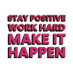 Stay Positive Work Hard Make It Happen Vibrant Neon Pink and Transparent Pop Art Style Positive Mindset Saying Phrase
