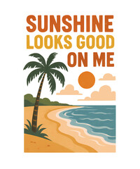 Sunshine looks good on me. This is a vintage summer funny quote PNG t-shirt design, featuring cute text and a decorative illustration vector for summer. 