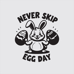 Never Skip Egg Day Easter Gym Graphic,Strong Bunny Easter Fitness T Shirt Design,Easter Workout Funny Bunny Character Art,Never Skip Egg Day Bold Typography Design,Easter Fitness Bunny Vector Illustra