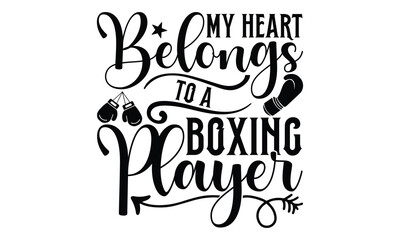 My Heart Belongs To A Boxing Player - Boxing Gloves T Shirt Design, Handmade calligraphy vector illustration, Isolated on white background, Cutting Cricut and Silhouette, EPS 10
