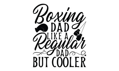 Boxing Dad Like A Regular Dad But Cooler - Boxing Gloves t shirt design, Hand drawn lettering phrase, Isolated on white background, For the design of postcards, Cutting Cricut and Silhouette, EPS 10