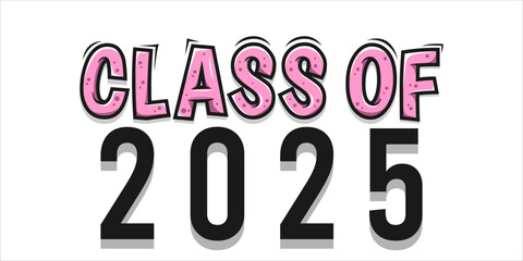 class of 2025 Congratulation graduation typography banner, poster, print. Vector illustration. Graduation greeting card design template