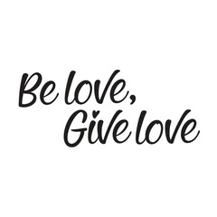 vector phrase written in expressive brush calligraphy "Be love, give love"
