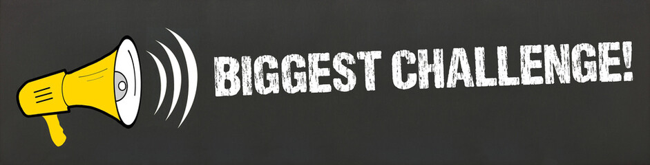 Biggest Challenge!