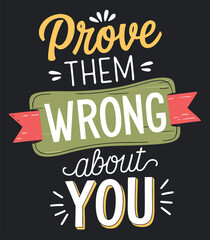 Motivational text based graphic illustration encouraging the reader to prove doubters wrong