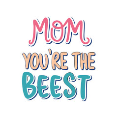Cheerful illustration with the phrase Mom you're the beest in fun colors