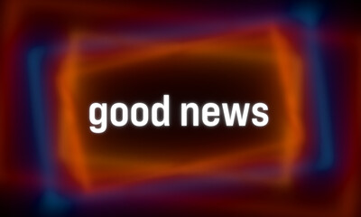 Good news. Colored blurred lines in the background. Positive emotion, announcement, news event, message.