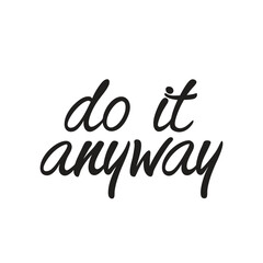vector phrase written in expressive brush calligraphy "Do it anyway"
