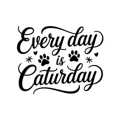 Every Day Is Caturday. Cat Quotes Vector Design Isolated on White Background
