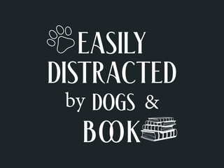 Fototapeta premium Easily distracted by dogs and book typography minimal t shirt design for bookworms and dog lovers