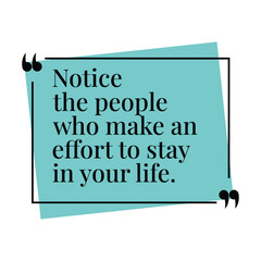 Notice the People Who Make an Effort to Stay in Your Life