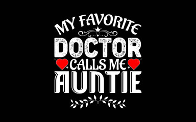 My Favorite Doctor Calls Me Auntie t-shirt quotes svg design