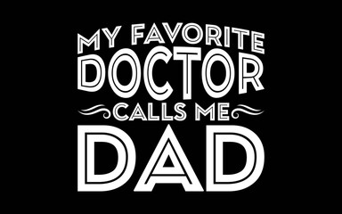 Obraz premium My Favorite Doctor Calls Me Dad Funny t-shirt quotes svg design