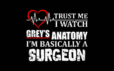 Trust Me I'm Basically A Surgeon Funny Medical TV Drama t-shirt quotes svg design