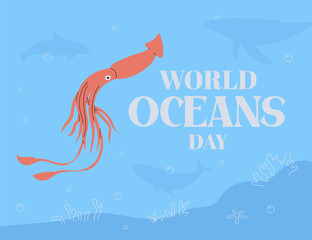 World Oceans day background. Vector illustration of a beautiful blue sea background with waves, bubbles, corals, colossal squid. World oceans day inscription.
