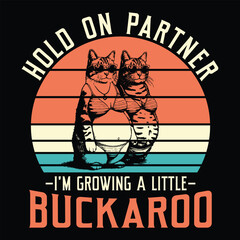 Hold On Partner I'm Growing A Little Buckaroo