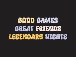 Good games, great friends, legendary nights gamer vibe tee