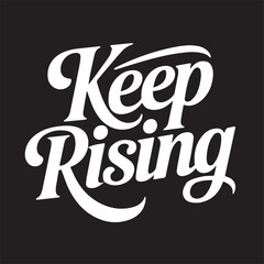 "Keep Rising" is a powerful and motivational phrase that symbolizes perseverance, growth, and the unstoppable human spirit. It encourages individuals to keep pushing forward no matter the challenges.