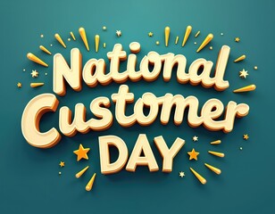 National Customer Day greeting card. Celebration clients satisfaction. Gold stars, bright text. Business holiday concept, service recognition, appreciation, loyalty, gratitude, acknowledgement.