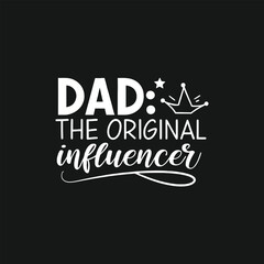 Dad The Original Influencer - Retro & Modern Typography Badge Vector Collection