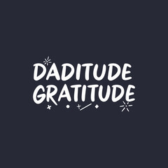 Daditude and Gratitude Vector Illustration – Father’s Day Typography and Character Art