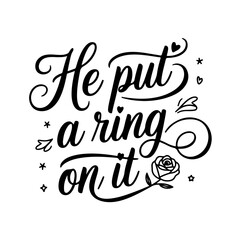 He Put a Ring On It. Bridal Party Quotes Vector Design Isolated on White Background