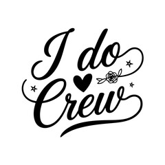 I Do Crew. Bridal Party Quotes Vector Design Isolated on White Background