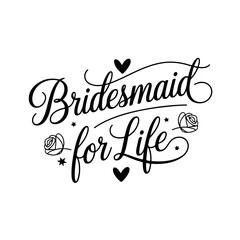 Bridesmaid for Life. Bridal Party Quotes Vector Design Isolated on White Background