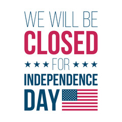 Fototapeta premium We Will Be Closed for Independence Day. United States national holiday commercial sign with American flag. Vector illustration.