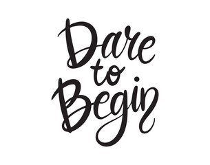 Dare to begin handwritten doodle lettering phrase or quote. Dare to begin message saying text. Hand drawn print clipart.