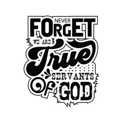 Never forget we are true servants of God typography design 