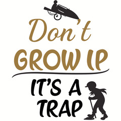 "Don't Grow Up It's a Trap" Humorous Quote T-Shirt Design

