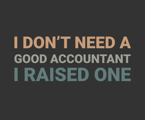 Obraz premium I don't need a good accountant i raised one