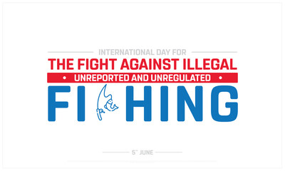 International day for the fight against illegal, unreported and unregulated fishing, Typographic design of International day against illegal fishing, Fight against unreported fishing