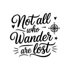Not All Who Wander Are Lost. Travel Quotes Vector Design Isolated on White Background