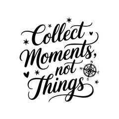 Collect Moments, Not Things. Travel Quotes Vector Design Isolated on White Background