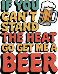 if you can't stand the heat go get me t-shirt