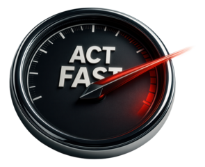 Speedometer displaying the phrase "Act Fast" with a red needle pointing to maximum speed on transparent background.