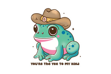 You're the Yee to My Haw - Cartoon frog wearing a cowboy hat, western style, funny animal illustration