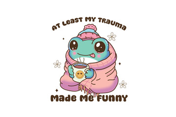 At Least My Trauma Made Me Funny - Cute cartoon frog wrapped in blanket with coffee Illustration 