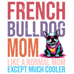 French Bulldog Mom like a normal mom except much cooler