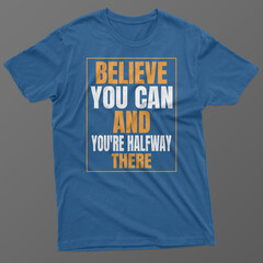  Believe you can and you're halfway...