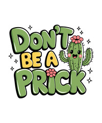 Don't Be A Prick Cactus T-Shirt Design, Cute  Cactus Vector, Cactus Illustration, Cactus T-Shirt Design,