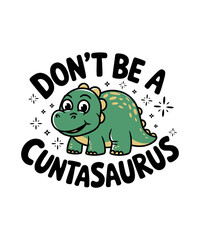 Don't Be A Cuntasaurus T Shirt Design, Funny Saying Dinosaur Graphic T-shirt Design ,Typography t-shirt Design,  Funny Quote illustration ,funny dinosaur svg 

